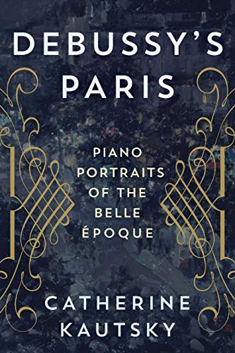 Debussy's Paris: Piano Portraits of the Belle Époque