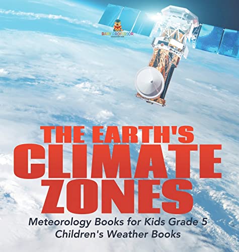 The Earth's Climate Zones Meteorology Books for Kids Grade 5 Children's Weather Books