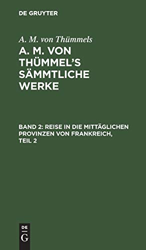 Reise in die mittäglichen Provinzen von Frankreich, Teil 2 (A. M. von Thümmels: A. M. von Thümmel’s Sämmtliche Werke)
