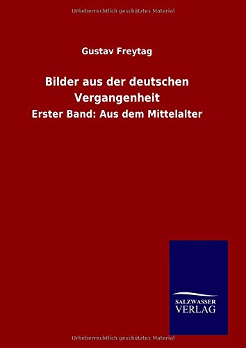 Bilder aus der deutschen Vergangenheit: Erster Band: Aus dem Mittelalter