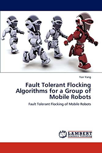 Fault Tolerant Flocking Algorithms for a Group of Mobile Robots: Fault Tolerant Flocking of Mobile Robots