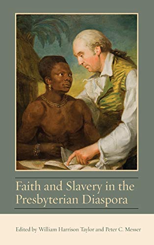 Faith and Slavery in the Presbyterian Diaspora (Studies in Eighteenth-Century America and the Atlantic World)