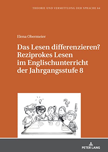 Das Lesen differenzieren? Reziprokes Lesen im Englischunterricht der Jahrgangsstufe 8: Dissertationsschrift (Theorie und Vermittlung der Sprache, Band 64)