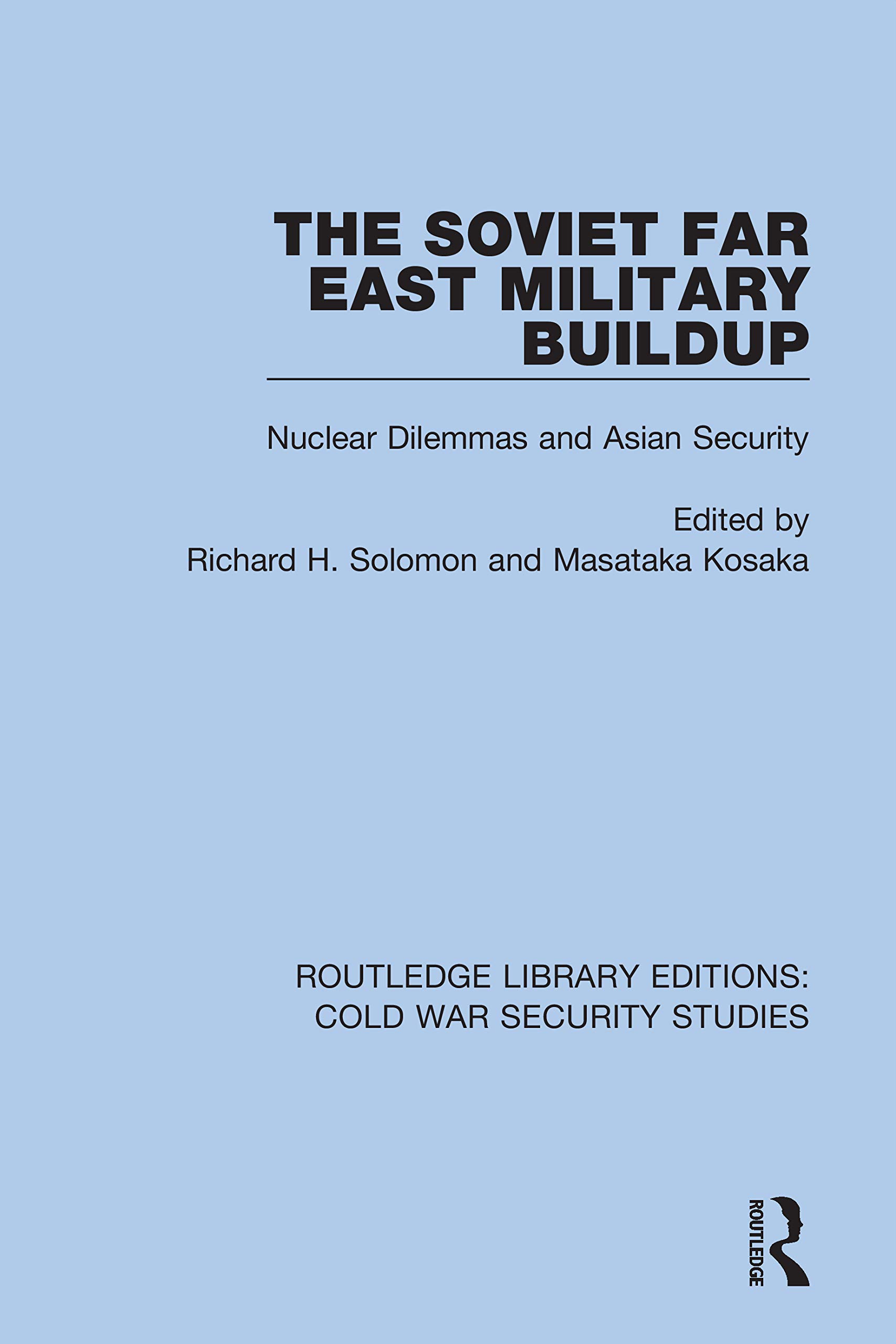 The Soviet Far East Military Buildup: Nuclear Dilemmas and Asian Security (Routledge Library Editions: Cold War Security Studies, 48, Band 48)