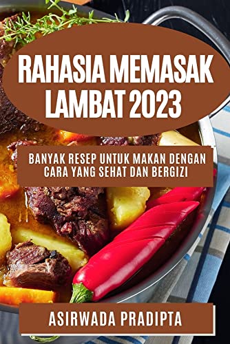 Rahasia memasak lambat 2023: Banyak resep untuk makan dengan cara yang sehat dan bergizi