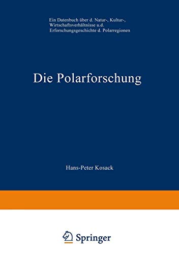 Die Polarforschung: Ein Datenbuch über die Natur-, Kultur-, Wirtschaftsverhältnisse und die Erforschungsgeschichte der Polarregionen