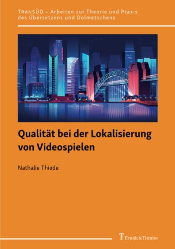 Qualität bei der Lokalisierung von Videospielen (TRANSÜD. Arbeiten zur Theorie und Praxis des Übersetzens und Dolmetschens)