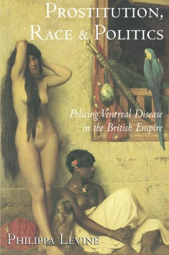 Prostitution, Race and Politics: Policing Venereal Disease in the British Empire