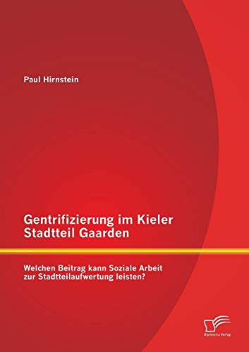 Gentrifizierung im Kieler Stadtteil Gaarden: Welchen Beitrag kann Soziale Arbeit zur Stadtteilaufwertung leisten?