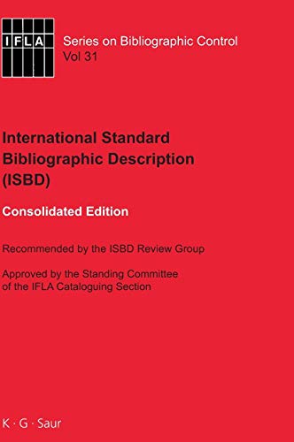ISBD: International Standard Bibliographic Description: Recommended by the ISBD Review Group Approved by the Standing Committee of the IFLA ... Series on Bibliographic Control, 31, Band 31)