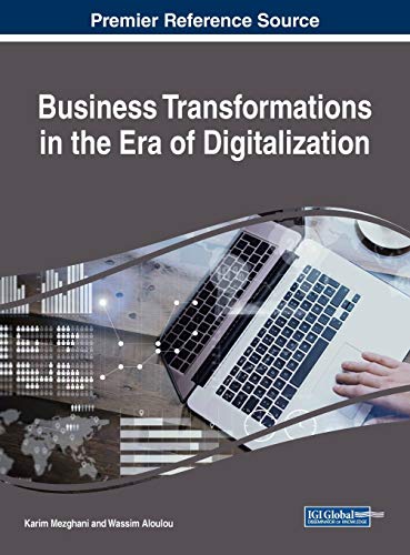 Business Transformations in the Era of Digitalization (Advances in E-business Research)