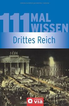 Drittes Reich (111 mal Wissen). Die wichtigsten Daten, Fakten, Personen und Ereignisse von 1933 bis 1945