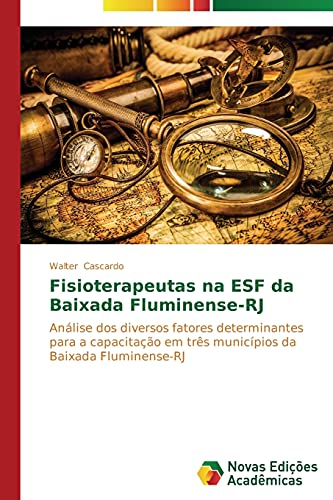 Fisioterapeutas na ESF da Baixada Fluminense-RJ: Análise dos diversos fatores determinantes para a capacitação em três municípios da Baixada Fluminense-RJ