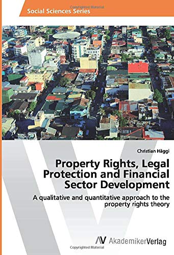 Property Rights, Legal Protection and Financial Sector Development: A qualitative and quantitative approach to the property rights theory
