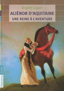 Aliénor d'Aquitaine, une reine à l'aventure