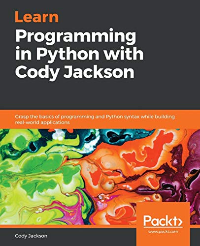 Learn Programming in Python with Cody Jackson: Grasp the basics of programming and Python syntax while building real-world applications (English Edition)