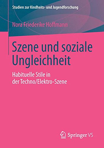 Szene und soziale Ungleichheit: Habituelle Stile in der Techno/Elektro-Szene (Studien zur Kindheits- und Jugendforschung)