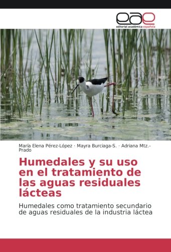 Humedales y su uso en el tratamiento de las aguas residuales lácteas: Humedales como tratamiento secundario de aguas residuales de la industria láctea