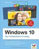 Windows 10: Der verständliche Einstieg. Das Praxis-Handbuch zu Windows 10 in Farbe