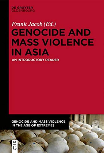 Genocide and Mass Violence in Asia: An Introductory Reader (Genocide and Mass Violence in the Age of Extremes, Band 1)