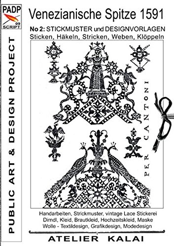 PADP-Script 009: Venezianische Spitze 1591 No.2: Stickmuster und Designvorlagen Sticken, Häkeln, Stricken, Weben, Klöppeln