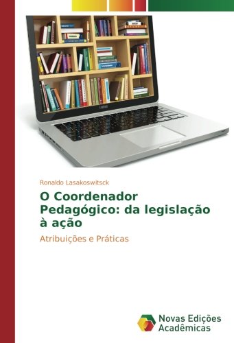 O Coordenador Pedagógico: da legislação à ação: Atribuições e Práticas
