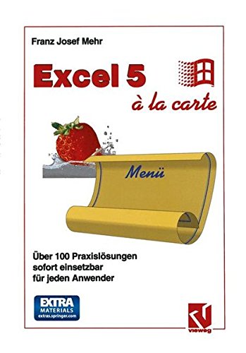 Excel 5 à la Carte: Über 100 Praxislösungen sofort einsetzbar für jeden Anwender (German Edition)