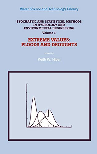 Stochastic and Statistical Methods in Hydrology and Environmental Engineering: Extreme Values: Floods and Droughts (Water Science and Technology Library, 10/1)