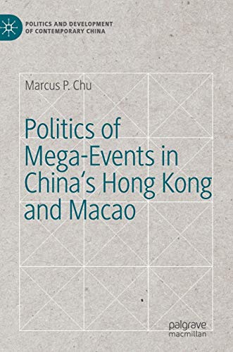 Politics of Mega-Events in China's Hong Kong and Macao (Politics and Development of Contemporary China)