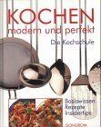 Kochen - modern und perfekt. Basiswissen - Insidertips - Rezepte