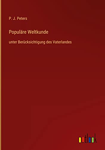 Populäre Weltkunde: unter Berücksichtigung des Vaterlandes