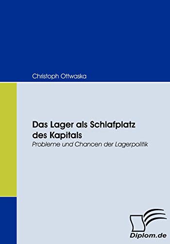 Das Lager als Schlafplatz des Kapitals. Probleme und Chancen der Lagerpolitik