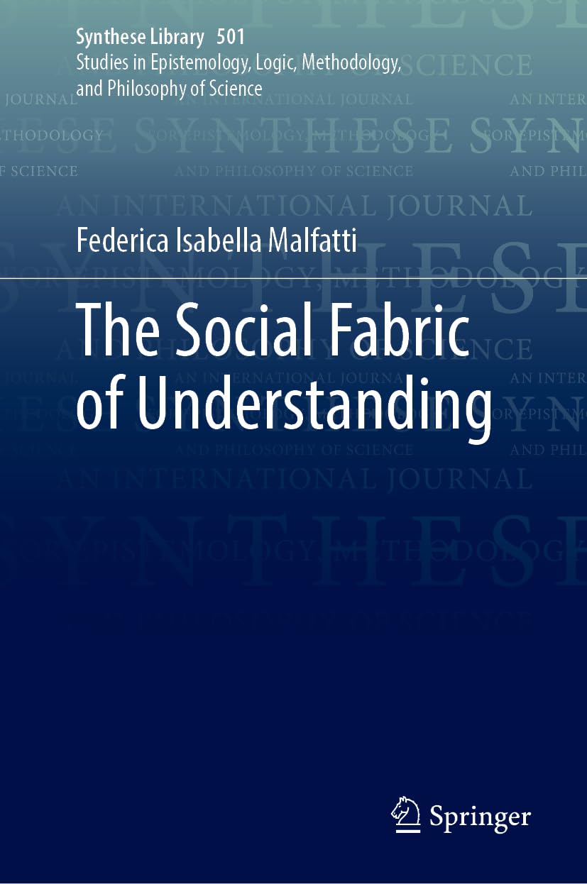 The Social Fabric of Understanding (Synthese Library, 501, Band 501)