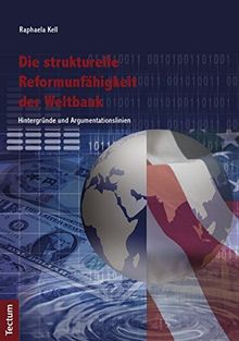 Die strukturelle Reformunfähigkeit der Weltbank: Hintergründe und Argumentationslinien