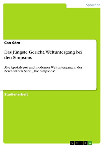 Das Jüngste Gericht. Weltuntergang bei den Simpsons: Alte Apokalypse und moderner Weltuntergang in der Zeichentrick Serie ¿Die Simpsons¿