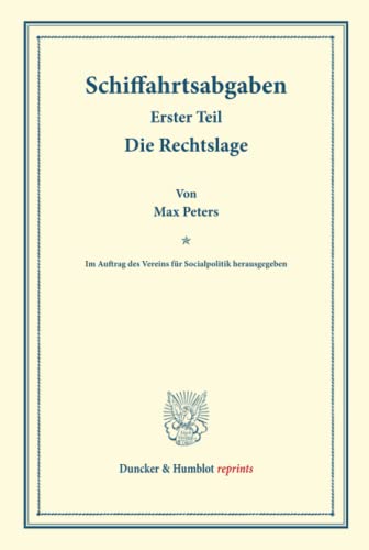 Schiffahrtsabgaben.: Erster Teil: Die Rechtslage. Im Auftrag des Vereins für Socialpolitik herausgegeben. (Schriften des Vereins für Socialpolitik CXV-1). (Duncker & Humblot reprints, Band 115)
