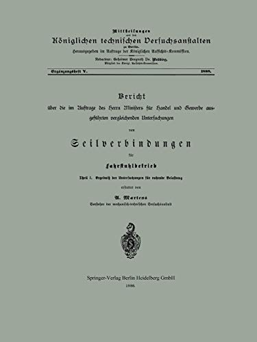 Bericht Über Die Im Auftrage Des Herrn Ministers Für Handel Und Gewerbe Ausgeführten Vergleichenden Untersuchungen Von Seilverbindungen Für Fahrs ... technischen Versuchanstalten zu Berlin)