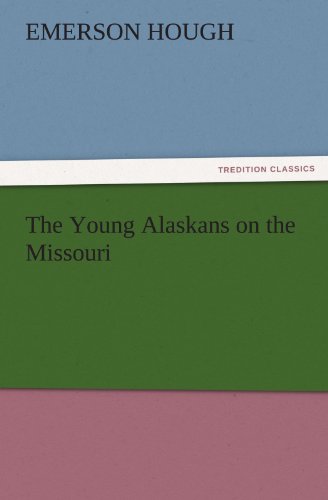 The Young Alaskans on the Missouri (TREDITION CLASSICS)