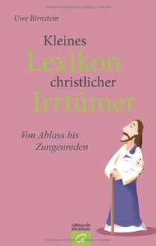 Kleines Lexikon christlicher Irrtümer: Von Abendmahl bis Zungenreden