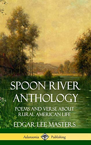 Masters, Edgar Lee Spoon River Anthology, Poems And Verse About Rural American Life (Hardcover)