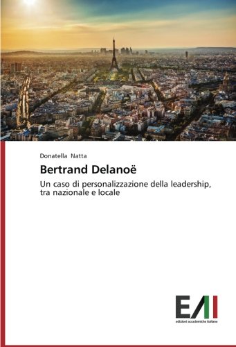 Bertrand Delanoë: Un caso di personalizzazione della leadership, tra nazionale e locale