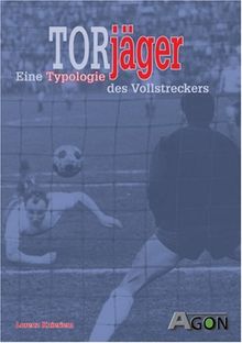 Torjäger. Eine Typologie des Vollstreckers