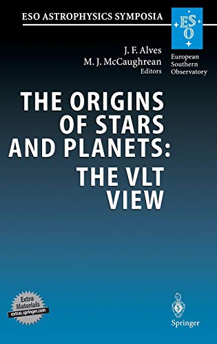 The Origins of Stars and Planets: The VLT View: Proceedings of the ESO Workshop Held in Garching, Germany, 24–27 April 2001 (ESO Astrophysics Symposia)
