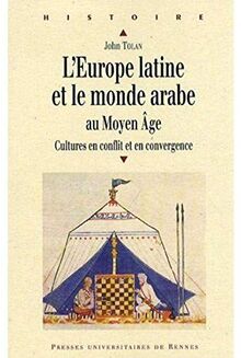 L'Europe latine et le monde arabe au Moyen Age : cultures en conflit et en convergence