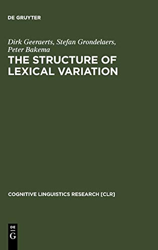 The Structure of Lexical Variation: Meaning, Naming, and Context (Cognitive Linguistics Research [CLR], 5)