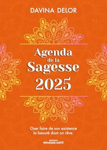 Agenda de la sagesse 2025 : oser faire de son existence la beauté dont on rêve