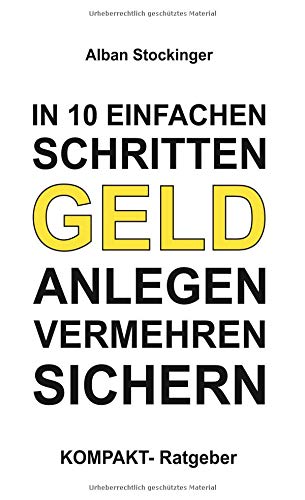IN 10 EINFACHEN SCHRITTEN GELD ANLEGEN, VERMEHREN, SICHERN: KOMPAKT - Ratgeber