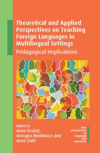 Theoretical and Applied Perspectives on Teaching Foreign Languages in Multilingual Settings: Pedagogical Implications (New Perspectives on Language and Education, 100)