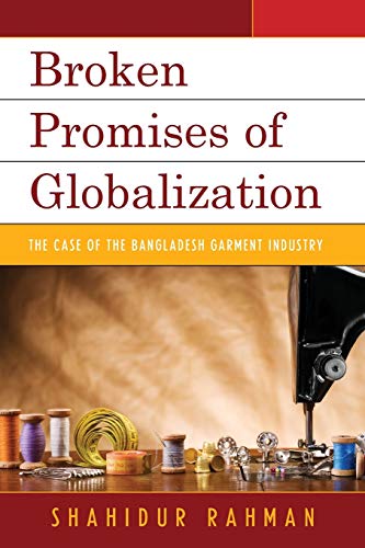 Broken Promises of Globalization: The Case of the Bangladesh Garment Industry