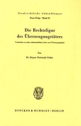 Die Rechtsfigur des Überzeugungstäters.: Vorarbeiten zu einer rechtsstaatlichen Lehre vom Überzeugungstäter.